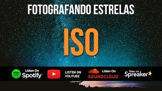 Fotografando Estrelas #002 - ISO: O que é e qual a ISO ideal na astrofotografia