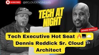 Tech Executive Hot Seat ️Dennis Reddick Sr. Cloud Architect