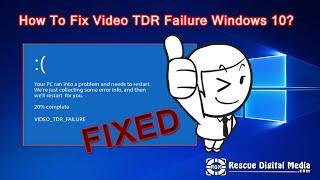 [Fixed] Video TDR Failure Windows 10 | Working Solutions | Rescue Digital Media