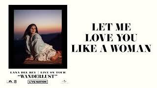 Lana Del Rey - Let Me Love You Like a Woman (Wanderlust)