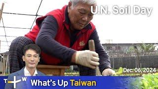 U.N. World Soil Day, What's Up Taiwan – News at 10:00, December 6, 2024｜TaiwanPlus News