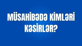 MÜSAHİBƏDƏN KİMLƏRİ KƏSİRLƏR ? Təlimçi Coşqun Namazov (050-334-12-64)