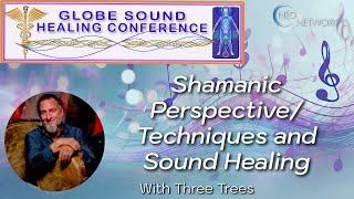 Shamanic Perspectives/Techniques and Sound as  “Sonic Energy Medicine” with Three Trees