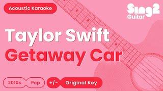 Taylor Swift - Getaway Car (Acoustic Karaoke)