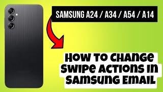 How to Change Swipe Actions In Samsung Email Samsung A24 / A34 / A54 / A14