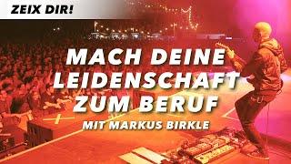 MACH DEINE LEIDENSCHAFT ZUM BERUF – Markus Birkle