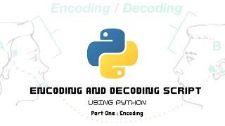 Encoding And Decoding Script Using Python - #1 (Encoding)