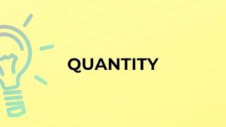 What is the meaning of the word QUANTITY?