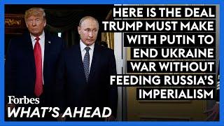 Here Is The Deal Trump Must Make With Putin To End Ukraine War Without Feeding Russia's Imperialism