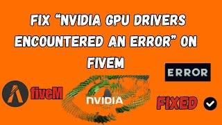How To Fix “Nvidia GPU Drivers Encountered An Error” On FiveM