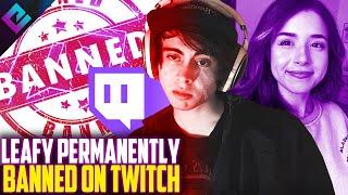 Leafy Permanently Banned on Twitch for "Safety of the Community"