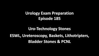 185 Uro-Technology Stones ESWL, Ureteroscopy, Baskets, Lithotripters, Bladder Stones & PCNL