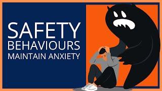 Why Safety Behaviours Maintain Anxiety (CBT)