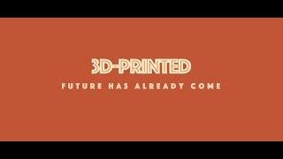 3D printed Future has already come