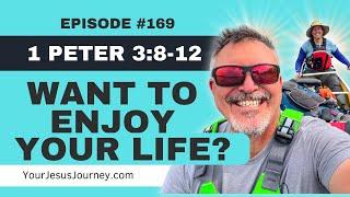 #169 - 1 Peter 3:8-12  Want to enjoy your life & see many happy days?