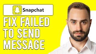 How To Fix Failed To Send Message On Snapchat Android (Failed To Send Message On Snapchat Solution)