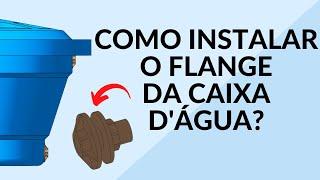 COMO INSTALAR O FLANGE DA CAIXA D'ÁGUA?