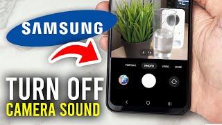 How To Turn Off Camera Shutter Sound On Samsung Phone - Full Guide