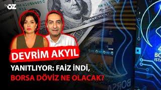 DEVRİM AKYIL YANITLIYOR : FAİZ İNDİ, BORSA DÖVİZ NE OLACAK ?