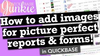 How to add images for picture perfect reports & forms in Quickbase!