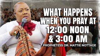 WHAT HAPPENS WHEN YOU PRAY AT 3:00AM AND 12 NOON | PROPHETESS DR. MATTIE NOTTAGE