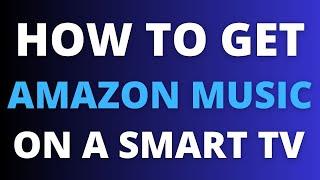 How To Get Amazon Music on ANY Smart TV