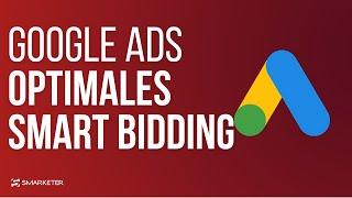 So nutzt du SMART BIDDING optimal bei Google Ads!