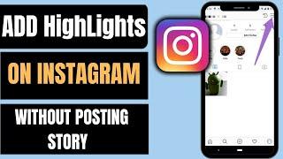 How To Add Highlights On Instagram Without Posting On Story (2024)