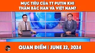 Quan Điểm | Mục tiêu của TT Putin khi thăm Bắc Hàn và Việt Nam? | 6/22/2024