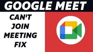 How to Fix Can't Join Meeting in Google Meet! (Problem Solved)