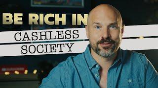 How to get RICH in a Cashless Society