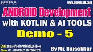ANDROID with KOTLIN & AI TOOLS tutorials || Demo - 5 || by Mr. Rajsekhar On 23-07-2024 @8PM IST