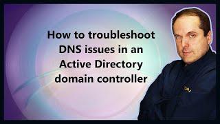 How to troubleshoot DNS issues in an Active Directory domain controller