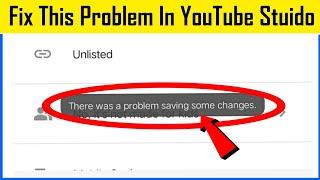 Fix Yt Studio Problem - There was a Problem Saving Some Changes