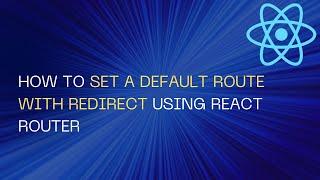 How to Set a Default route with redirect using React Router