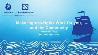 Make Ingress-Nginx Work for you, and the Community - Fernando Diaz, IBM (Any Skill Level)