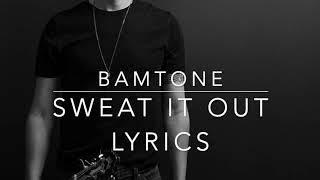 Sweat It Out - Lyrics by Bamtone