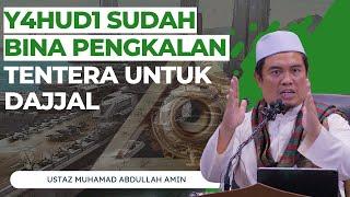 Y4HUD1 Bina Pengkalan Tentera Untuk Dajjal - Ustaz Muhamad Abdullah Amin