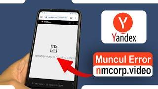Tips Yandex Muncul Error "nmcorp.video refused to connect" Terbaru
