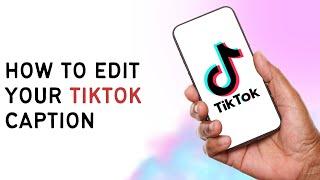 How To Edit Your TikTok Caption?