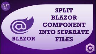 Split Blazor Component HTML & C# | Partial Class & Base Class