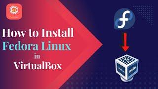 How to Install Fedora 37 Linux On VirtualBox In windows 11