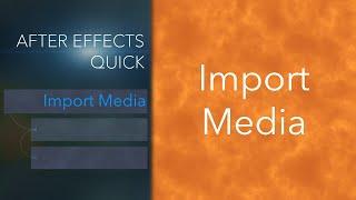 After Effects, Importing Media