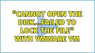 "Cannot open the disk...Failed to lock the file" with VMware VM