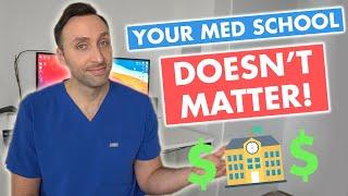 Why Your MED SCHOOL Doesn't Matter