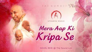 Mera Aapki Kripa Se | Guruji Ka Ashram | Nikkhil Beri | Leena Balkrishna