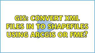 GIS: Convert XML files in to shapefiles using ArcGIS or FME?