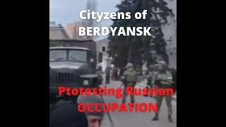 Citizens of BERDYANSK (Ukraine) protest RUSSIAN occupation.