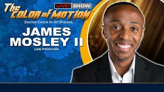 Eps. 152 - James Mosley II | Line Producer - The Color of Motion 