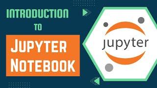 How to use Jupyter Notebook | Introduction to Jupyter Notebook